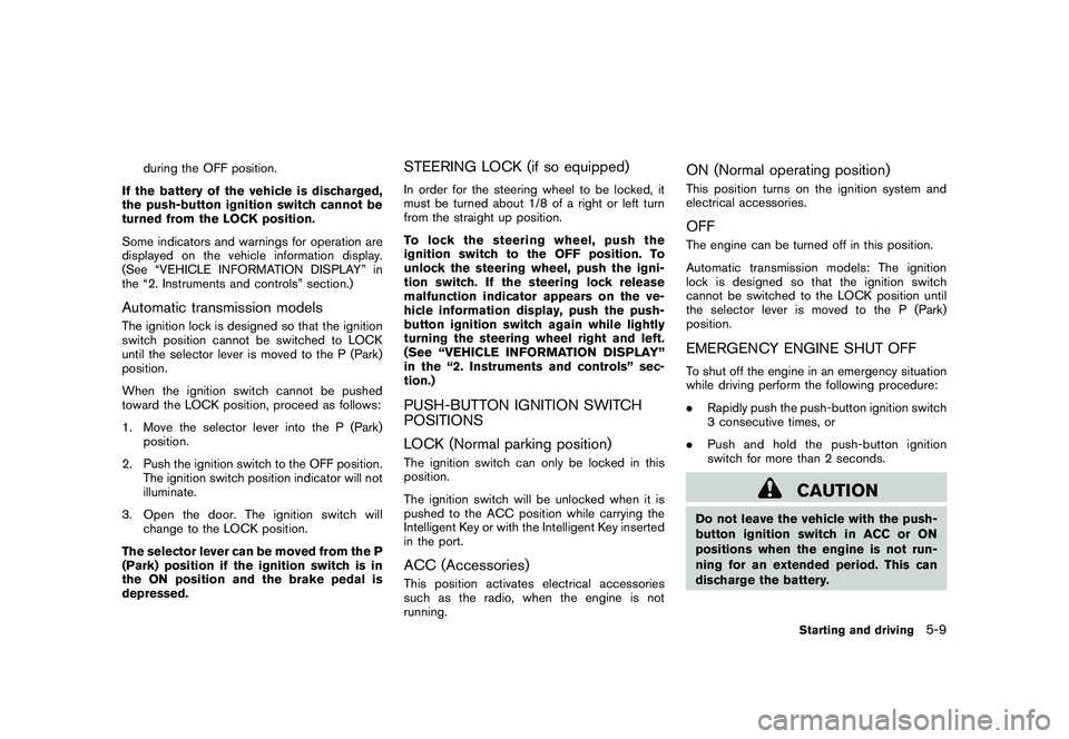 NISSAN 370Z ROADSTER 2011 Owners Manual Black plate (287,1)
Model "Z34-D" EDITED: 2010/ 7/ 27
during the OFF position.
If the battery of the vehicle is discharged,
the push-button ignition switch cannot be
turned from the LOCK position.
Som NISSAN 370Z ROADSTER 2011 Owners Manual Black plate (287,1)
Model "Z34-D" EDITED: 2010/ 7/ 27
during the OFF position.
If the battery of the vehicle is discharged,
the push-button ignition switch cannot be
turned from the LOCK position.
Som