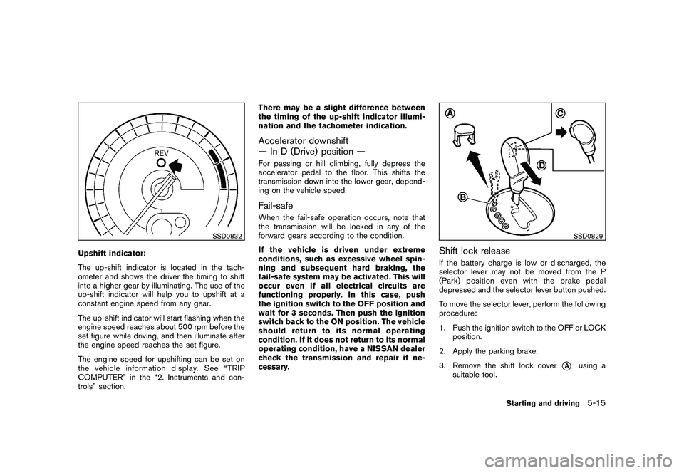 NISSAN 370Z ROADSTER 2011 Owners Manual Black plate (293,1)
Model "Z34-D" EDITED: 2010/ 7/ 27
SSD0832
Upshift indicator:
The up-shift indicator is located in the tach-
ometer and shows the driver the timing to shift
into a higher gear by il NISSAN 370Z ROADSTER 2011 Owners Manual Black plate (293,1)
Model "Z34-D" EDITED: 2010/ 7/ 27
SSD0832
Upshift indicator:
The up-shift indicator is located in the tach-
ometer and shows the driver the timing to shift
into a higher gear by il