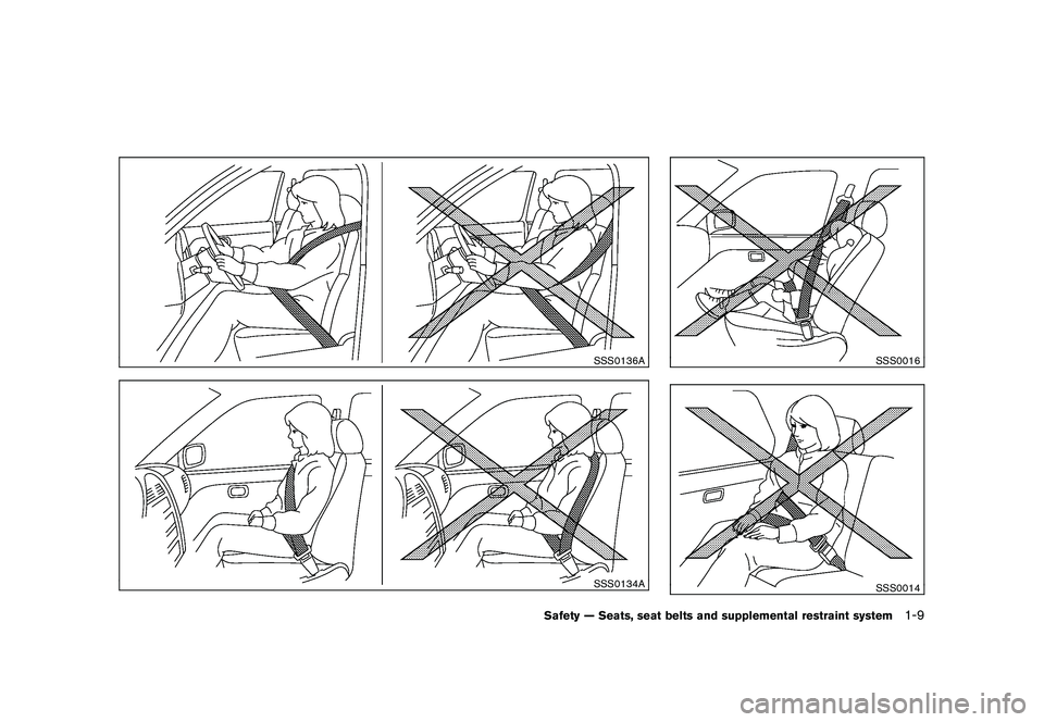 NISSAN 370Z ROADSTER 2011 Owners Guide Black plate (27,1)
Model "Z34-D" EDITED: 2010/ 7/ 27
SSS0136ASSS0134A
SSS0016SSS0014
Safety — Seats, seat belts and supplemental restraint system
1-9 NISSAN 370Z ROADSTER 2011 Owners Guide Black plate (27,1)
Model "Z34-D" EDITED: 2010/ 7/ 27
SSS0136ASSS0134A
SSS0016SSS0014
Safety — Seats, seat belts and supplemental restraint system
1-9