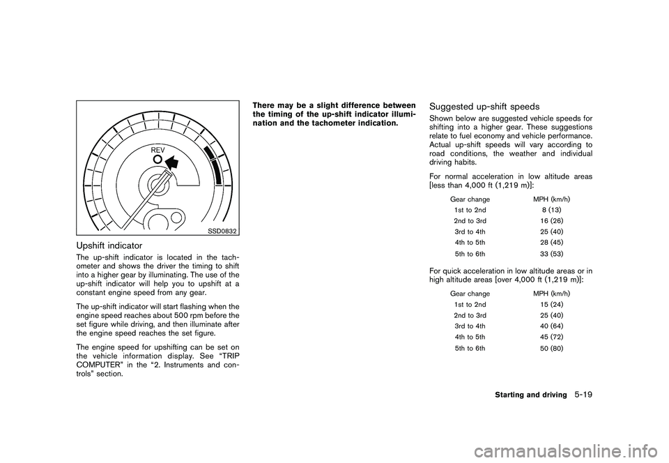 NISSAN 370Z ROADSTER 2011 Owners Manual Black plate (297,1)
Model "Z34-D" EDITED: 2010/ 7/ 27
SSD0832
Upshift indicatorThe up-shift indicator is located in the tach-
ometer and shows the driver the timing to shift
into a higher gear by illu NISSAN 370Z ROADSTER 2011 Owners Manual Black plate (297,1)
Model "Z34-D" EDITED: 2010/ 7/ 27
SSD0832
Upshift indicatorThe up-shift indicator is located in the tach-
ometer and shows the driver the timing to shift
into a higher gear by illu