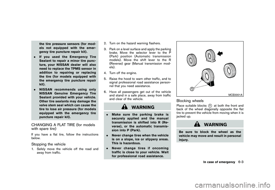 NISSAN 370Z ROADSTER 2011 Owners Manual Black plate (315,1)
Model "Z34-D" EDITED: 2010/ 7/ 27
the tire pressure sensors (for mod-
els not equipped with the emer-
gency tire puncture repair kit) .
. If you used the Emergency Tire
Sealant to NISSAN 370Z ROADSTER 2011 Owners Manual Black plate (315,1)
Model "Z34-D" EDITED: 2010/ 7/ 27
the tire pressure sensors (for mod-
els not equipped with the emer-
gency tire puncture repair kit) .
. If you used the Emergency Tire
Sealant to