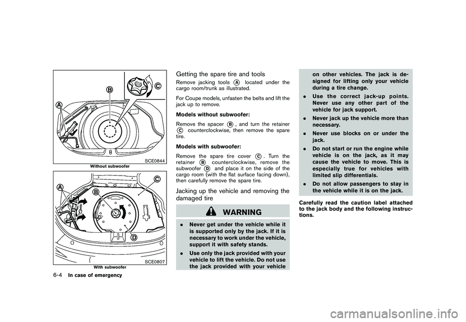 NISSAN 370Z ROADSTER 2011 Owners Manual Black plate (316,1)
Model "Z34-D" EDITED: 2010/ 7/ 27
SCE0844
Without subwoofer
SCE0807
With subwoofer
Getting the spare tire and toolsRemove jacking tools
*A
located under the
cargo room/trunk as ill NISSAN 370Z ROADSTER 2011 Owners Manual Black plate (316,1)
Model "Z34-D" EDITED: 2010/ 7/ 27
SCE0844
Without subwoofer
SCE0807
With subwoofer
Getting the spare tire and toolsRemove jacking tools
*A
located under the
cargo room/trunk as ill