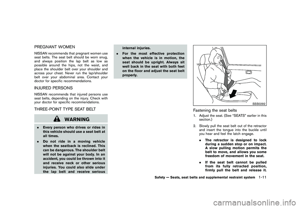 NISSAN 370Z ROADSTER 2011 Owners Guide Black plate (29,1)
Model "Z34-D" EDITED: 2010/ 7/ 27
PREGNANT WOMENNISSAN recommends that pregnant women use
seat belts. The seat belt should be worn snug,
and always position the lap belt as low as
p NISSAN 370Z ROADSTER 2011 Owners Guide Black plate (29,1)
Model "Z34-D" EDITED: 2010/ 7/ 27
PREGNANT WOMENNISSAN recommends that pregnant women use
seat belts. The seat belt should be worn snug,
and always position the lap belt as low as
p