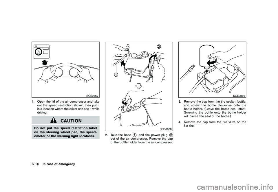 NISSAN 370Z ROADSTER 2011 Owners Manual Black plate (322,1)
Model "Z34-D" EDITED: 2010/ 7/ 27
SCE0867
1. Open the lid of the air compressor and takeout the speed restriction sticker, then put it
in a location where the driver can see it whi NISSAN 370Z ROADSTER 2011 Owners Manual Black plate (322,1)
Model "Z34-D" EDITED: 2010/ 7/ 27
SCE0867
1. Open the lid of the air compressor and takeout the speed restriction sticker, then put it
in a location where the driver can see it whi