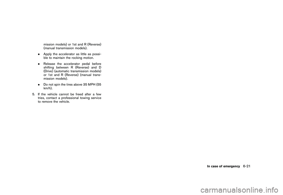NISSAN 370Z ROADSTER 2011 Owners Manual Black plate (333,1)
Model "Z34-D" EDITED: 2010/ 7/ 27
mission models) or 1st and R (Reverse)
(manual transmission models) .
. Apply the accelerator as little as possi-
ble to maintain the rocking moti NISSAN 370Z ROADSTER 2011 Owners Manual Black plate (333,1)
Model "Z34-D" EDITED: 2010/ 7/ 27
mission models) or 1st and R (Reverse)
(manual transmission models) .
. Apply the accelerator as little as possi-
ble to maintain the rocking moti
