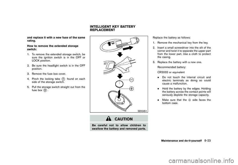 NISSAN 370Z ROADSTER 2011 Owners Manual Black plate (367,1)
Model "Z34-D" EDITED: 2011/ 1/ 21
and replace it with a new fuse of the same
rating.
How to remove the extended storage
switch:
1. To remove the extended storage switch, besure the NISSAN 370Z ROADSTER 2011 Owners Manual Black plate (367,1)
Model "Z34-D" EDITED: 2011/ 1/ 21
and replace it with a new fuse of the same
rating.
How to remove the extended storage
switch:
1. To remove the extended storage switch, besure the