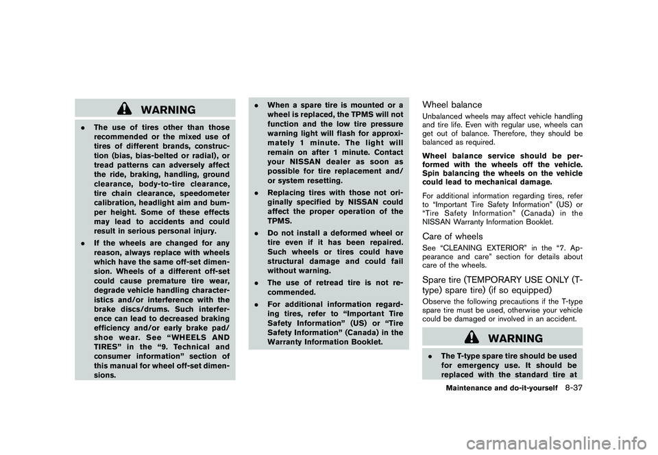 NISSAN 370Z ROADSTER 2011 Owners Manual Black plate (381,1)
Model "Z34-D" EDITED: 2010/ 7/ 27
WARNING
.The use of tires other than those
recommended or the mixed use of
tires of different brands, construc-
tion (bias, bias-belted or radial) NISSAN 370Z ROADSTER 2011 Owners Manual Black plate (381,1)
Model "Z34-D" EDITED: 2010/ 7/ 27
WARNING
.The use of tires other than those
recommended or the mixed use of
tires of different brands, construc-
tion (bias, bias-belted or radial)