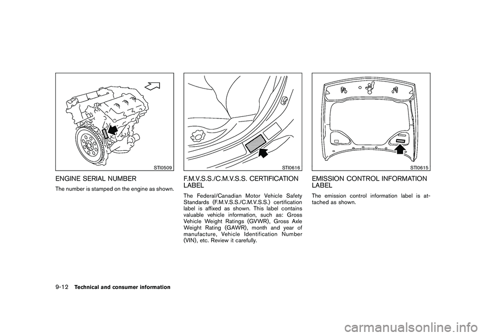 NISSAN 370Z ROADSTER 2011 Owners Manual Black plate (396,1)
Model "Z34-D" EDITED: 2010/ 7/ 27
STI0509
ENGINE SERIAL NUMBERThe number is stamped on the engine as shown.
STI0616
F.M.V.S.S./C.M.V.S.S. CERTIFICATION
LABELThe Federal/Canadian Mo NISSAN 370Z ROADSTER 2011 Owners Manual Black plate (396,1)
Model "Z34-D" EDITED: 2010/ 7/ 27
STI0509
ENGINE SERIAL NUMBERThe number is stamped on the engine as shown.
STI0616
F.M.V.S.S./C.M.V.S.S. CERTIFICATION
LABELThe Federal/Canadian Mo