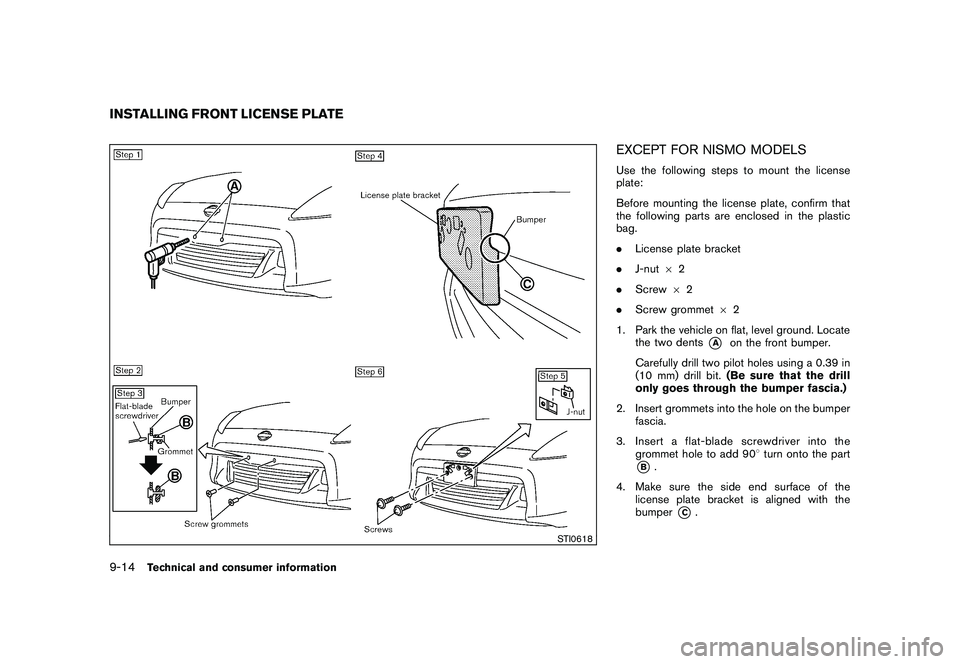 NISSAN 370Z ROADSTER 2011 Owners Manual Black plate (398,1)
Model "Z34-D" EDITED: 2010/ 7/ 27
STI0618
EXCEPT FOR NISMO MODELSUse the following steps to mount the license
plate:
Before mounting the license plate, confirm that
the following p NISSAN 370Z ROADSTER 2011 Owners Manual Black plate (398,1)
Model "Z34-D" EDITED: 2010/ 7/ 27
STI0618
EXCEPT FOR NISMO MODELSUse the following steps to mount the license
plate:
Before mounting the license plate, confirm that
the following p
