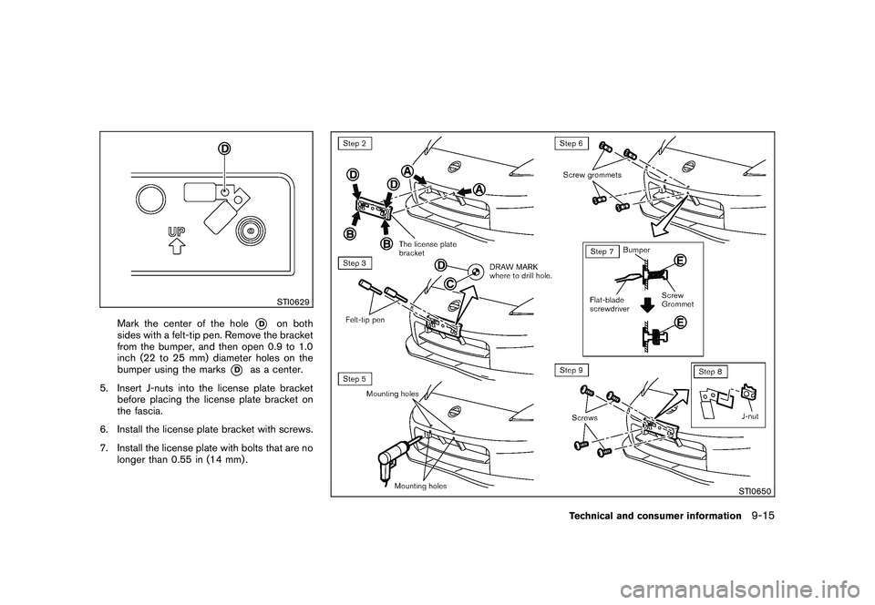 NISSAN 370Z ROADSTER 2011 Owners Manual Black plate (399,1)
Model "Z34-D" EDITED: 2010/ 7/ 27
STI0629
Mark the center of the hole
*D
on both
sides with a felt-tip pen. Remove the bracket
from the bumper, and then open 0.9 to 1.0
inch (22 to NISSAN 370Z ROADSTER 2011 Owners Manual Black plate (399,1)
Model "Z34-D" EDITED: 2010/ 7/ 27
STI0629
Mark the center of the hole
*D
on both
sides with a felt-tip pen. Remove the bracket
from the bumper, and then open 0.9 to 1.0
inch (22 to