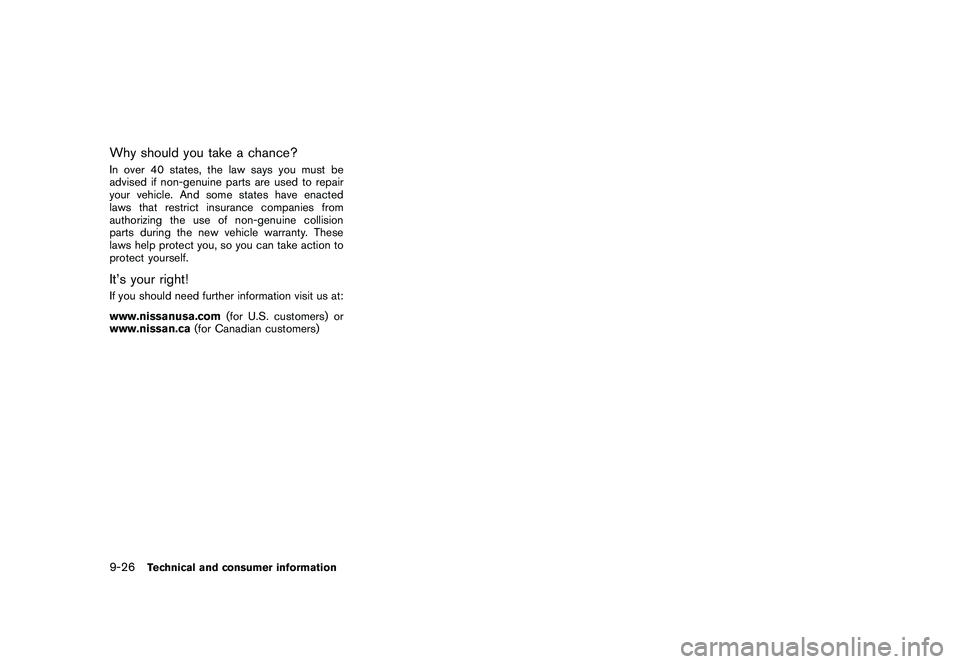 NISSAN 370Z ROADSTER 2011 Owners Manual Black plate (410,1)
Model "Z34-D" EDITED: 2010/ 7/ 27
Why should you take a chance?In over 40 states, the law says you must be
advised if non-genuine parts are used to repair
your vehicle. And some st NISSAN 370Z ROADSTER 2011 Owners Manual Black plate (410,1)
Model "Z34-D" EDITED: 2010/ 7/ 27
Why should you take a chance?In over 40 states, the law says you must be
advised if non-genuine parts are used to repair
your vehicle. And some st