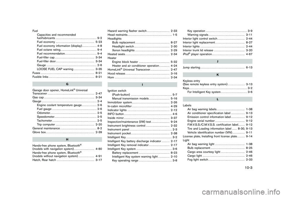NISSAN 370Z ROADSTER 2011  Owners Manual Black plate (3,1)
FuelCapacities and recommended
fuel/lubricants .................................... 9-2
Fuel economy .................................. 5-23
Fuel economy information (display) ......