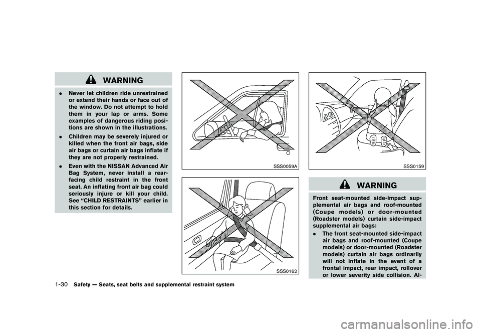 NISSAN 370Z ROADSTER 2011  Owners Manual Black plate (48,1)
Model "Z34-D" EDITED: 2010/ 7/ 27
WARNING
.Never let children ride unrestrained
or extend their hands or face out of
the window. Do not attempt to hold
them in your lap or arms. Som