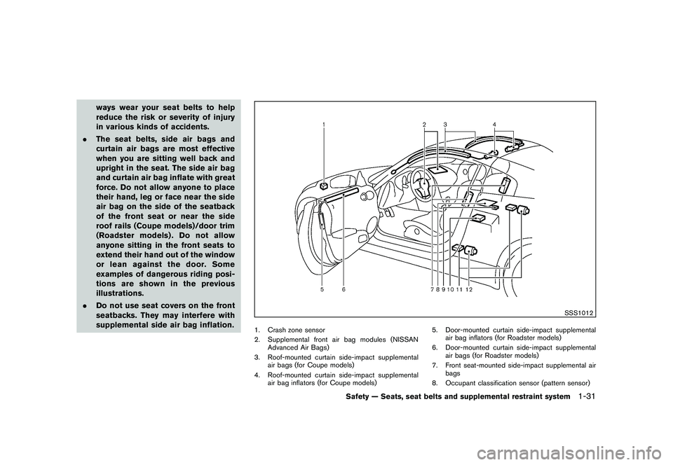 NISSAN 370Z ROADSTER 2011  Owners Manual Black plate (49,1)
Model "Z34-D" EDITED: 2010/ 7/ 27
ways wear your seat belts to help
reduce the risk or severity of injury
in various kinds of accidents.
. The seat belts, side air bags and
curtain 
