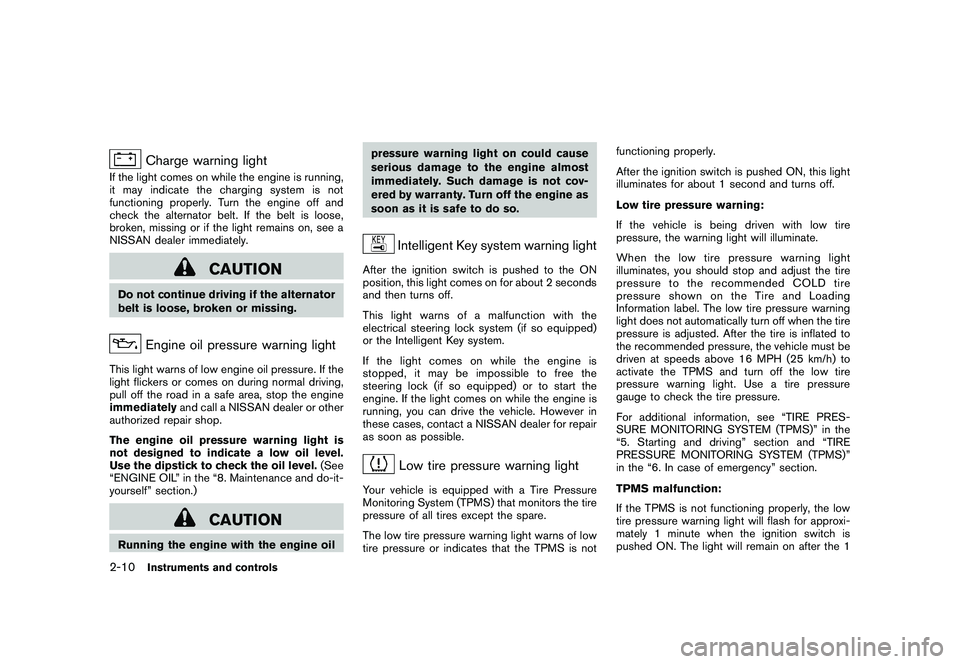 NISSAN 370Z ROADSTER 2011  Owners Manual Black plate (68,1)
Model "Z34-D" EDITED: 2010/ 7/ 27
Charge warning light
If the light comes on while the engine is running,
it may indicate the charging system is not
functioning properly. Turn the e