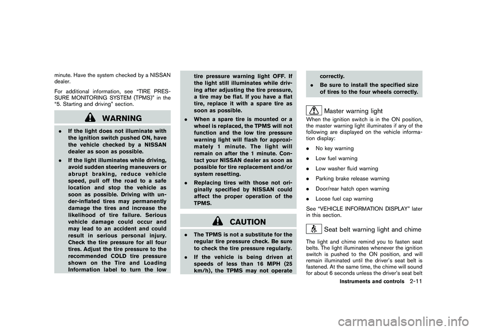 NISSAN 370Z ROADSTER 2011  Owners Manual Black plate (69,1)
Model "Z34-D" EDITED: 2010/ 7/ 27
minute. Have the system checked by a NISSAN
dealer.
For additional information, see “TIRE PRES-
SURE MONITORING SYSTEM (TPMS)” in the
“5. Sta