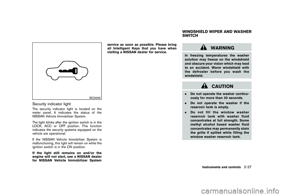 NISSAN 370Z ROADSTER 2011  Owners Manual Black plate (85,1)
Model "Z34-D" EDITED: 2010/ 7/ 27
SIC2045
Security indicator lightThe security indicator light is located on the
meter panel. It indicates the status of the
NISSAN Vehicle Immobiliz