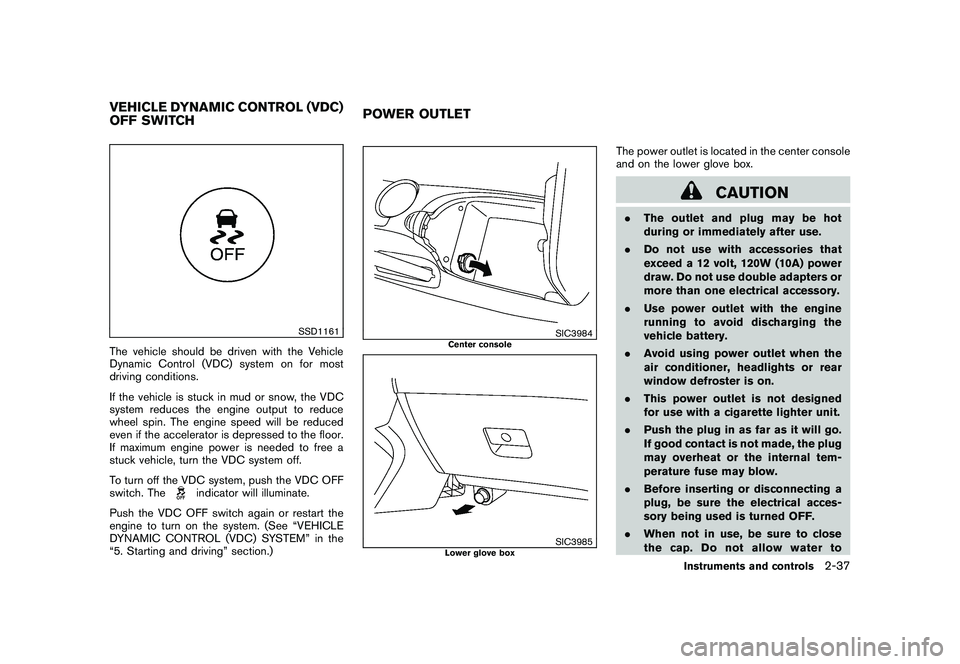 NISSAN 370Z ROADSTER 2011 Owners Manual Black plate (95,1)
Model "Z34-D" EDITED: 2010/ 7/ 27
SSD1161
The vehicle should be driven with the Vehicle
Dynamic Control (VDC) system on for most
driving conditions.
If the vehicle is stuck in mud o NISSAN 370Z ROADSTER 2011 Owners Manual Black plate (95,1)
Model "Z34-D" EDITED: 2010/ 7/ 27
SSD1161
The vehicle should be driven with the Vehicle
Dynamic Control (VDC) system on for most
driving conditions.
If the vehicle is stuck in mud o