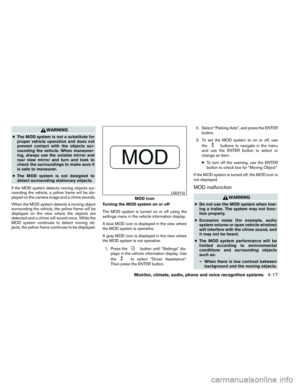 NISSAN ALTIMA SEDAN 2013  Owners Manual WARNING
●The MOD system is not a substitute for
proper vehicle operation and does not
prevent contact with the objects sur-
rounding the vehicle. When maneuver-
ing, always use the outside mirror an