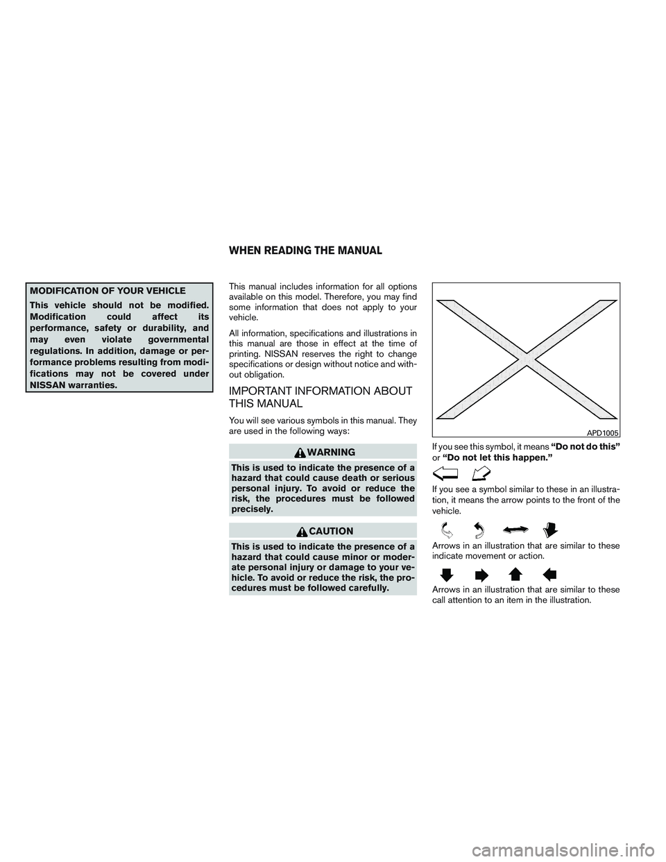 NISSAN ALTIMA SEDAN 2013 Owners Manual MODIFICATION OF YOUR VEHICLE
This vehicle should not be modified.
Modification could affect its
performance, safety or durability, and
may even violate governmental
regulations. In addition, damage or NISSAN ALTIMA SEDAN 2013 Owners Manual MODIFICATION OF YOUR VEHICLE
This vehicle should not be modified.
Modification could affect its
performance, safety or durability, and
may even violate governmental
regulations. In addition, damage or