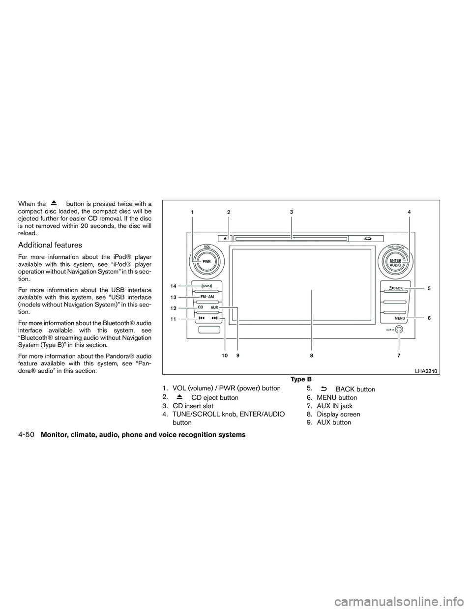 NISSAN ALTIMA SEDAN 2013  Owners Manual When thebutton is pressed twice with a
compact disc loaded, the compact disc will be
ejected further for easier CD removal. If the disc
is not removed within 20 seconds, the disc will
reload.
Addition