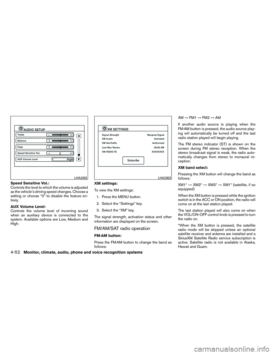 NISSAN ALTIMA SEDAN 2013  Owners Manual Speed Sensitive Vol.:
Controls the level to which the volume is adjusted
as the vehicle’s driving speed changes. Choose a
setting or choose “0” to disable the feature en-
tirely.
AUX Volume Leve