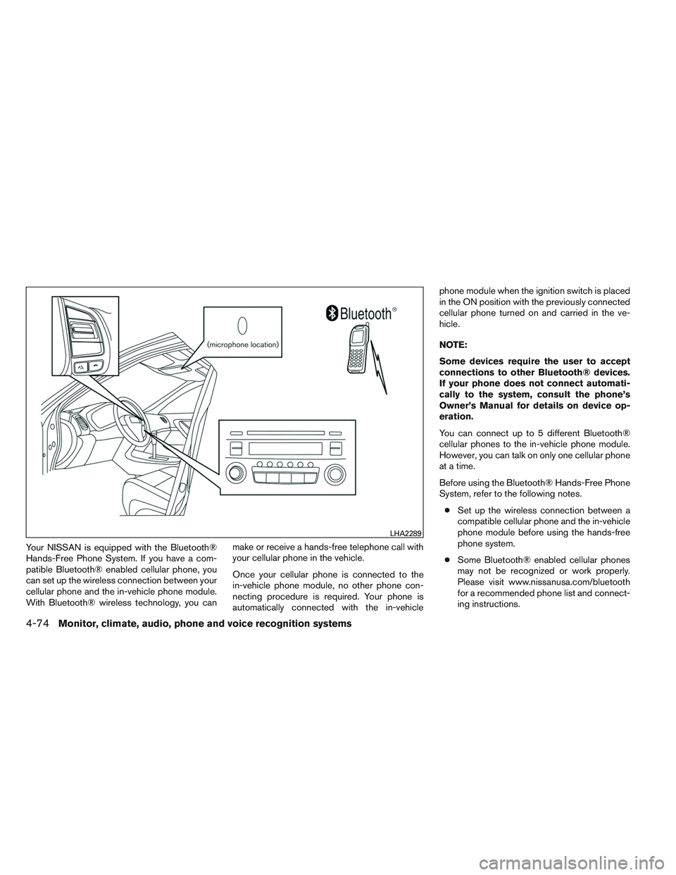 NISSAN ALTIMA SEDAN 2013  Owners Manual Your NISSAN is equipped with the Bluetooth®
Hands-Free Phone System. If you have a com-
patible Bluetooth® enabled cellular phone, you
can set up the wireless connection between your
cellular phone 