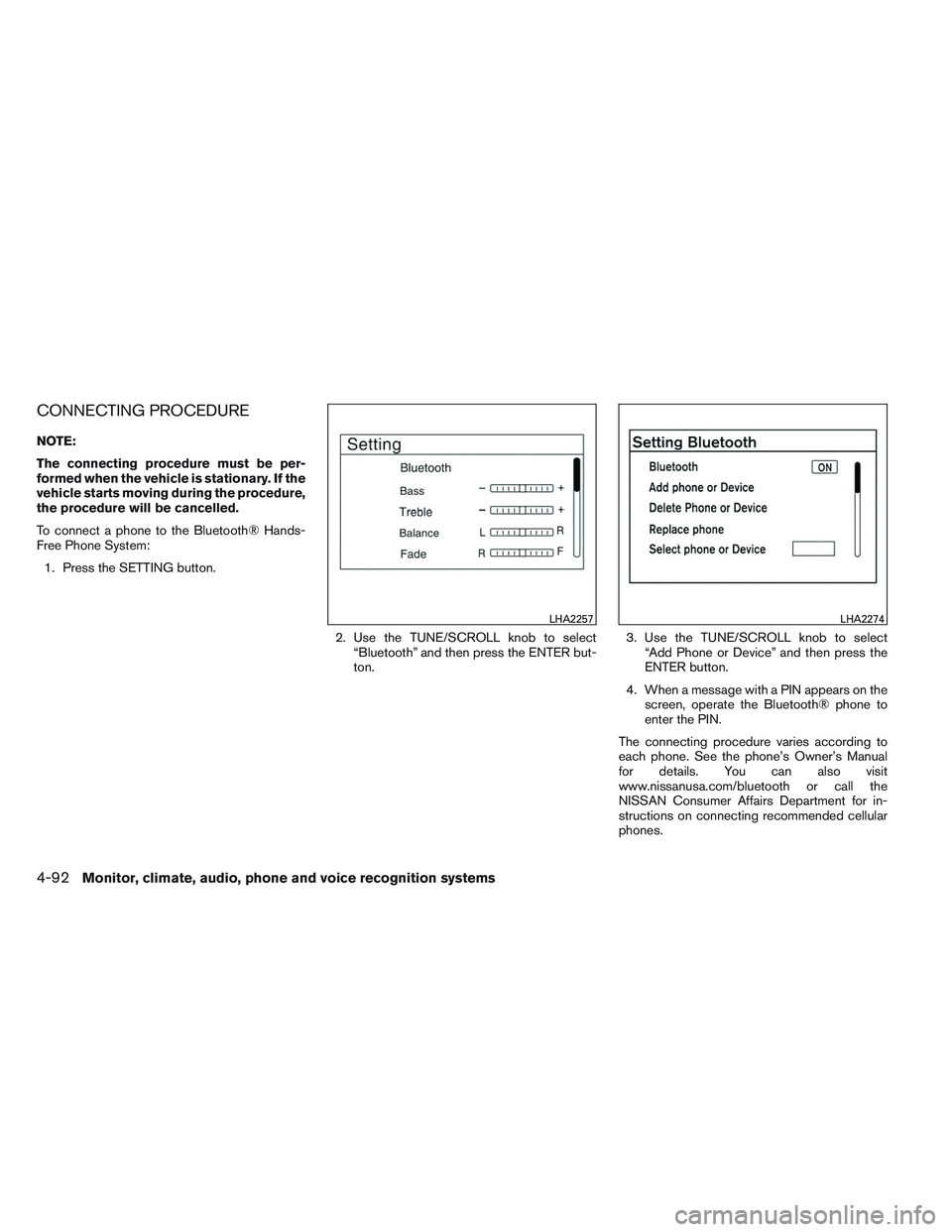 NISSAN ALTIMA SEDAN 2013  Owners Manual CONNECTING PROCEDURE
NOTE:
The connecting procedure must be per-
formed when the vehicle is stationary. If the
vehicle starts moving during the procedure,
the procedure will be cancelled.
To connect a