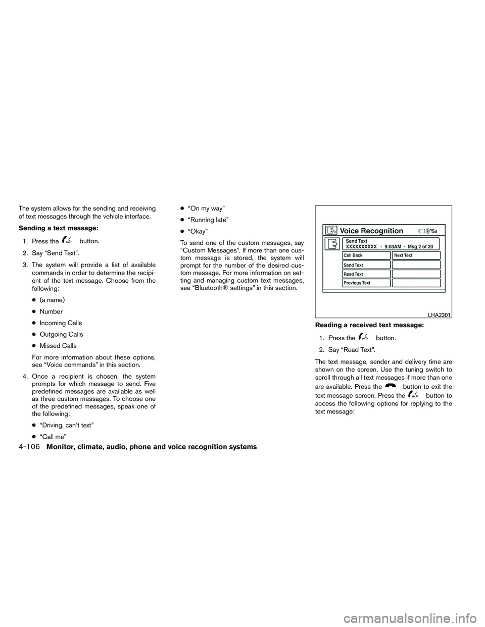 NISSAN ALTIMA SEDAN 2013  Owners Manual The system allows for the sending and receiving
of text messages through the vehicle interface.
Sending a text message:1. Press the
button.
2. Say “Send Text”.
3. The system will provide a list of