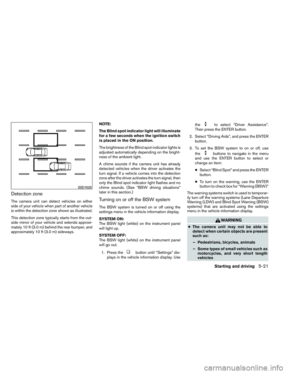 NISSAN ALTIMA SEDAN 2013  Owners Manual Detection zone
The camera unit can detect vehicles on either
side of your vehicle when part of another vehicle
is within the detection zone shown as illustrated.
This detection zone typically starts f