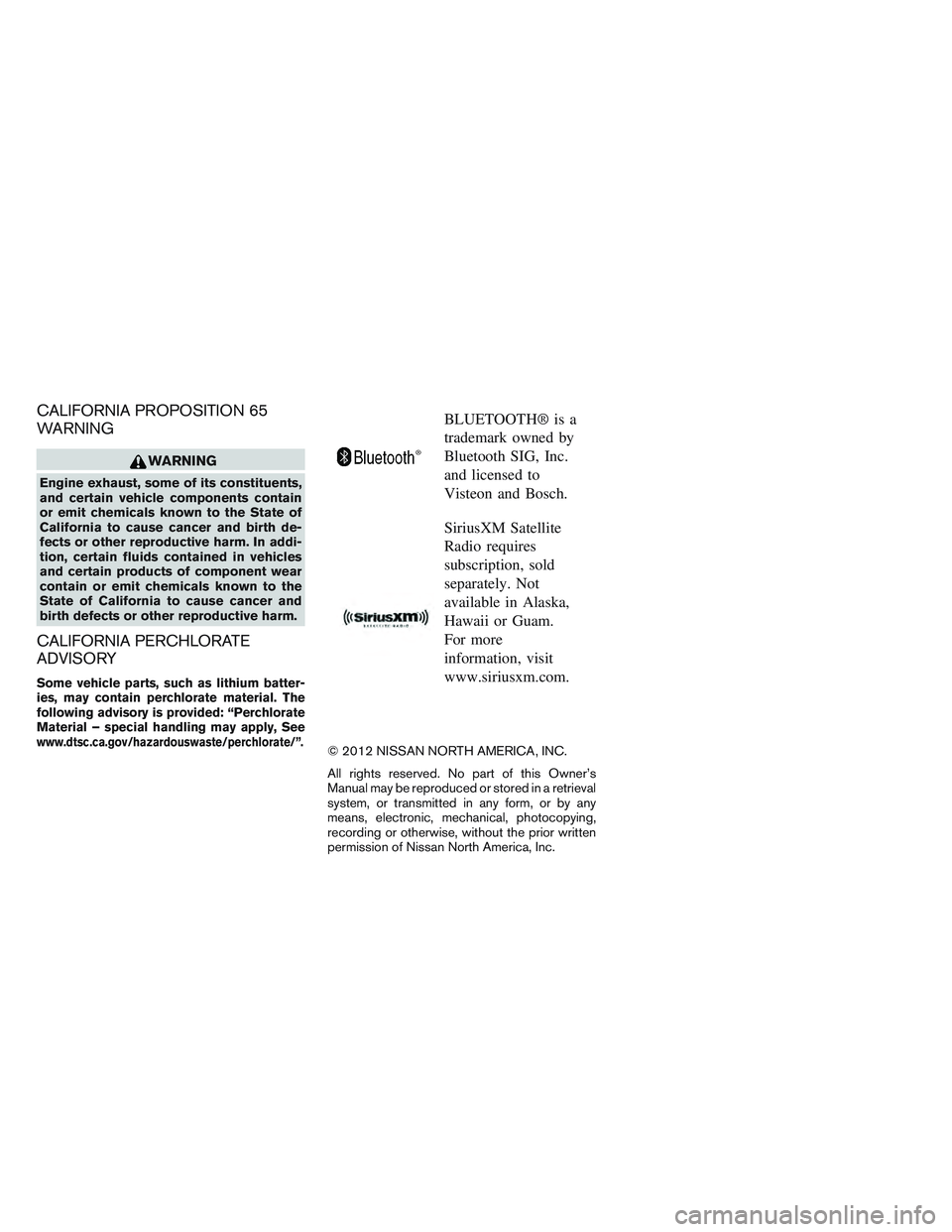 NISSAN ALTIMA SEDAN 2013  Owners Manual CALIFORNIA PROPOSITION 65
WARNING
WARNING
Engine exhaust, some of its constituents,
and certain vehicle components contain
or emit chemicals known to the State of
California to cause cancer and birth 