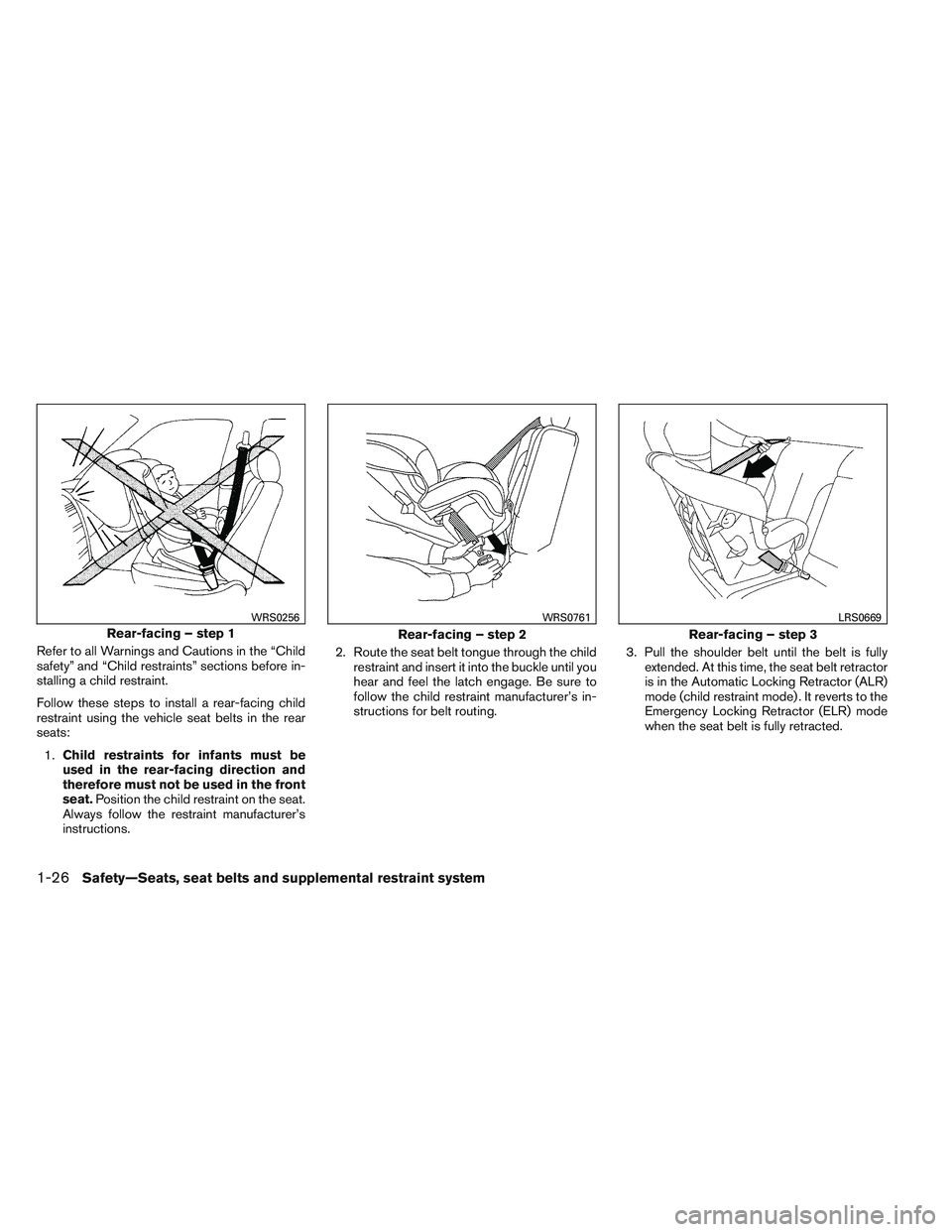 NISSAN ALTIMA SEDAN 2013 Service Manual Refer to all Warnings and Cautions in the “Child
safety” and “Child restraints” sections before in-
stalling a child restraint.
Follow these steps to install a rear-facing child
restraint usin NISSAN ALTIMA SEDAN 2013 Service Manual Refer to all Warnings and Cautions in the “Child
safety” and “Child restraints” sections before in-
stalling a child restraint.
Follow these steps to install a rear-facing child
restraint usin