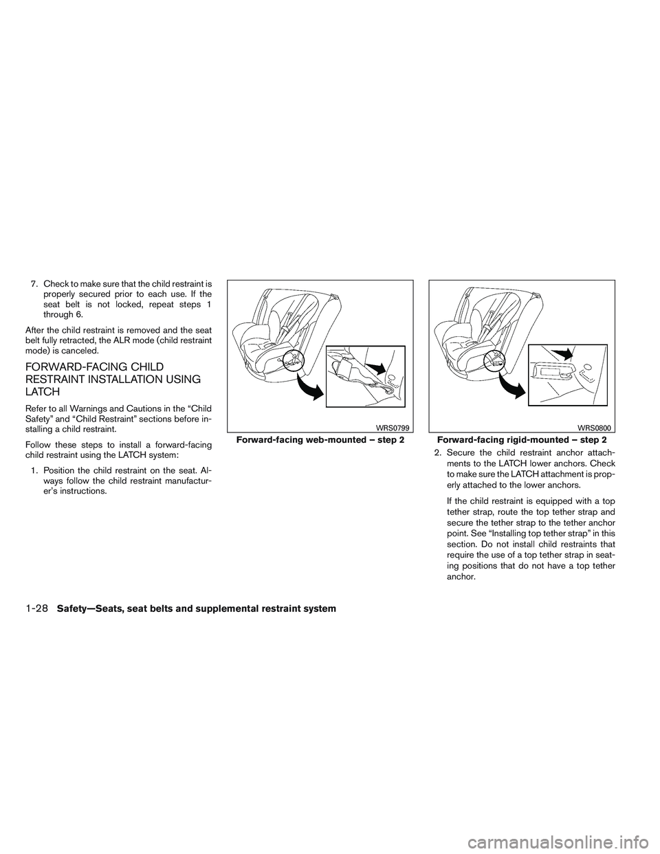 NISSAN ALTIMA SEDAN 2013  Owners Manual 7. Check to make sure that the child restraint isproperly secured prior to each use. If the
seat belt is not locked, repeat steps 1
through 6.
After the child restraint is removed and the seat
belt fu