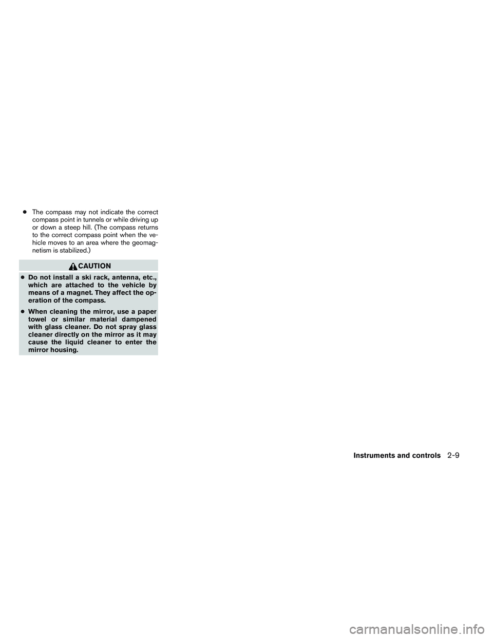 NISSAN ALTIMA SEDAN 2013 Manual PDF ●The compass may not indicate the correct
compass point in tunnels or while driving up
or down a steep hill. (The compass returns
to the correct compass point when the ve-
hicle moves to an area whe