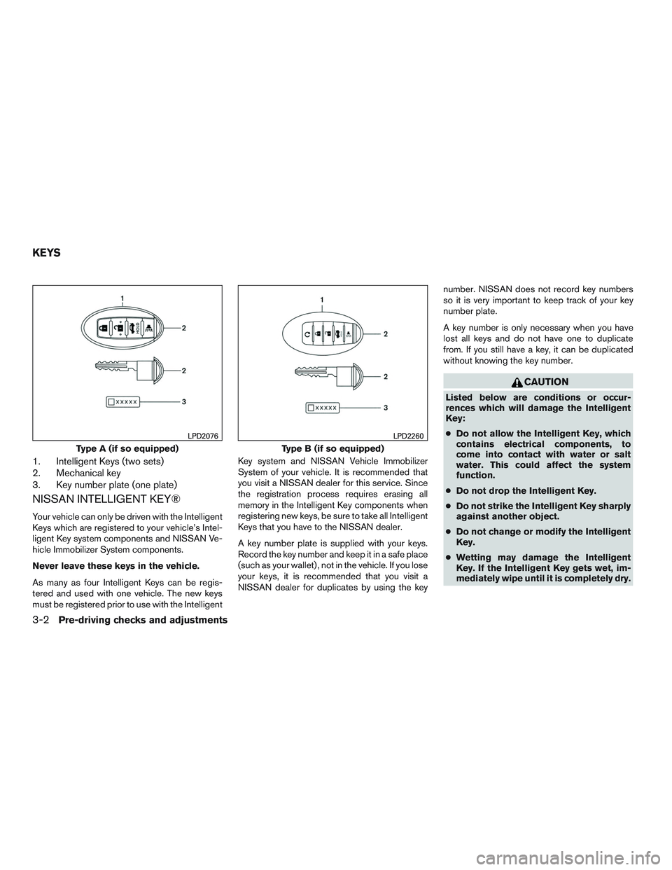 NISSAN ALTIMA SEDAN 2017  Owners Manual 1. Intelligent Keys (two sets)
2. Mechanical key
3. Key number plate (one plate)
NISSAN INTELLIGENT KEY®
Your vehicle can only be driven with the Intelligent
Keys which are registered to your vehicle