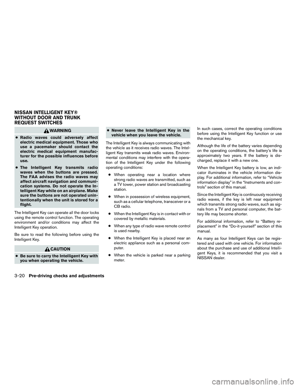 NISSAN ALTIMA SEDAN 2017 Owners Manual WARNING
●Radio waves could adversely affect
electric medical equipment. Those who
use a pacemaker should contact the
electric medical equipment manufac-
turer for the possible influences before
use. NISSAN ALTIMA SEDAN 2017 Owners Manual WARNING
●Radio waves could adversely affect
electric medical equipment. Those who
use a pacemaker should contact the
electric medical equipment manufac-
turer for the possible influences before
use.