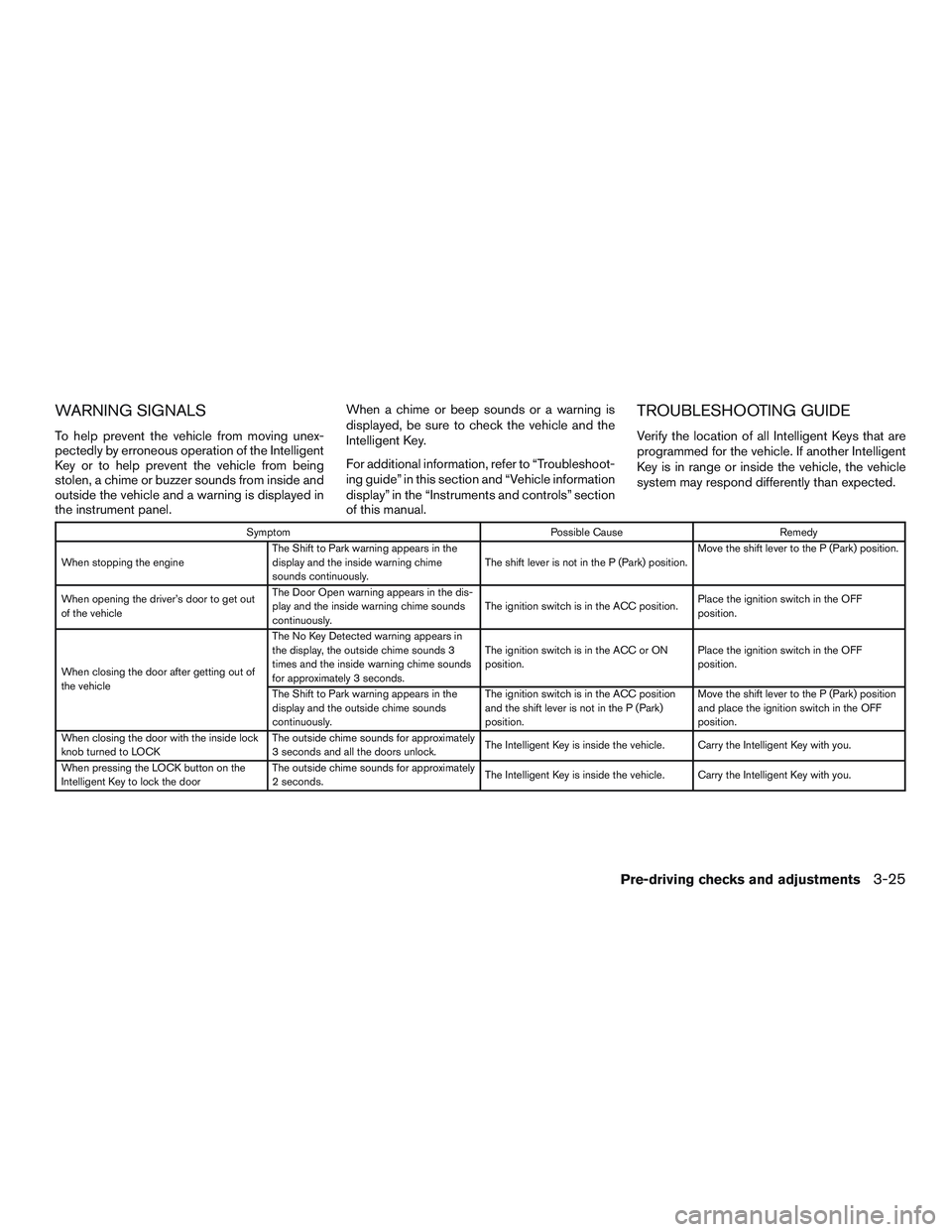 NISSAN ALTIMA SEDAN 2017  Owners Manual WARNING SIGNALS
To help prevent the vehicle from moving unex-
pectedly by erroneous operation of the Intelligent
Key or to help prevent the vehicle from being
stolen, a chime or buzzer sounds from ins