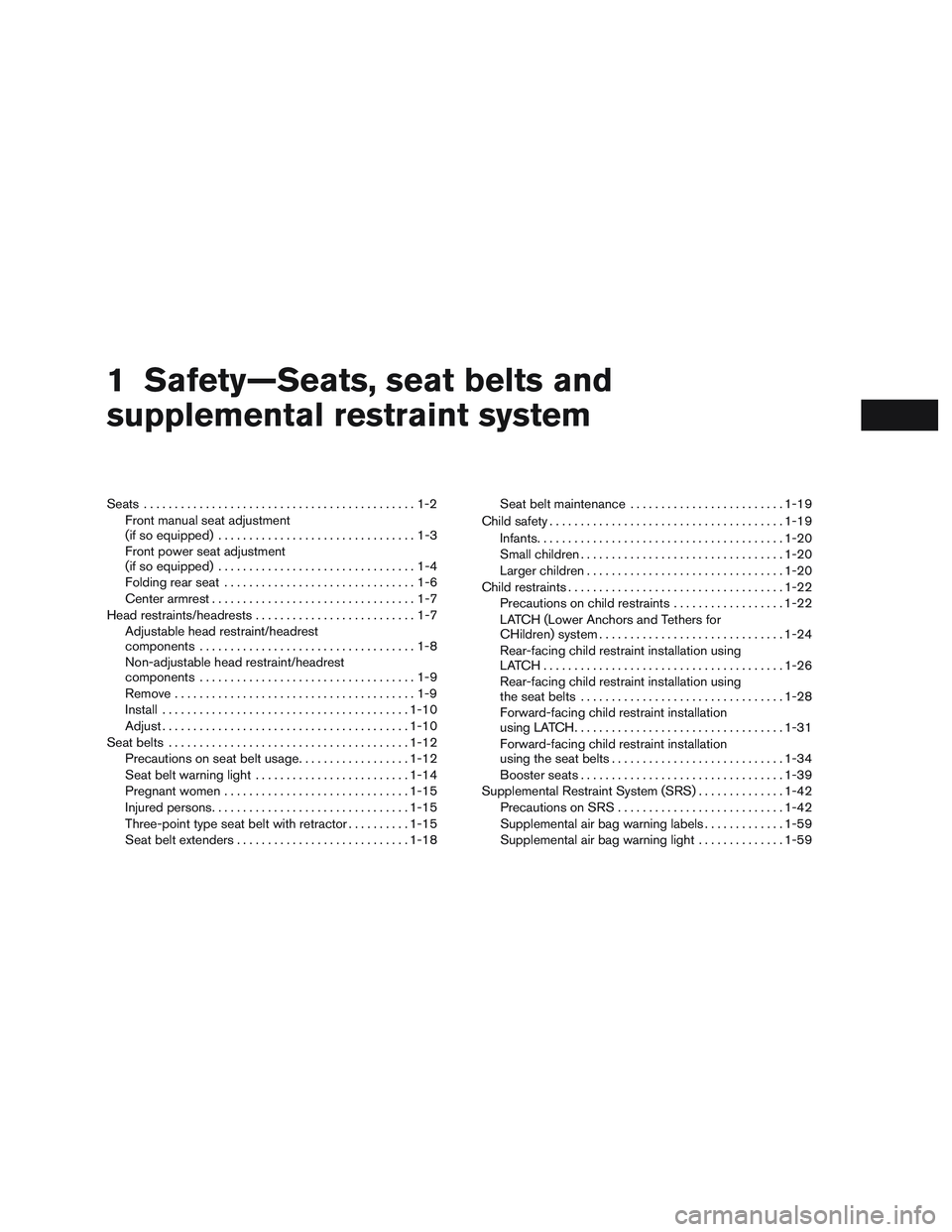 NISSAN ALTIMA SEDAN 2017  Owners Manual 1 Safety—Seats, seat belts and
supplemental restraint system
Seats............................................1-2
Front manual seat adjustment
(if so equipped) ................................1-3
Fr