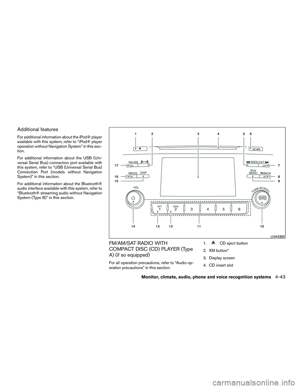 NISSAN ALTIMA SEDAN 2017 Owners Manual Additional features
For additional information about the iPod® player
available with this system, refer to “iPod® player
operation without Navigation System” in this sec-
tion.
For additional in NISSAN ALTIMA SEDAN 2017 Owners Manual Additional features
For additional information about the iPod® player
available with this system, refer to “iPod® player
operation without Navigation System” in this sec-
tion.
For additional in