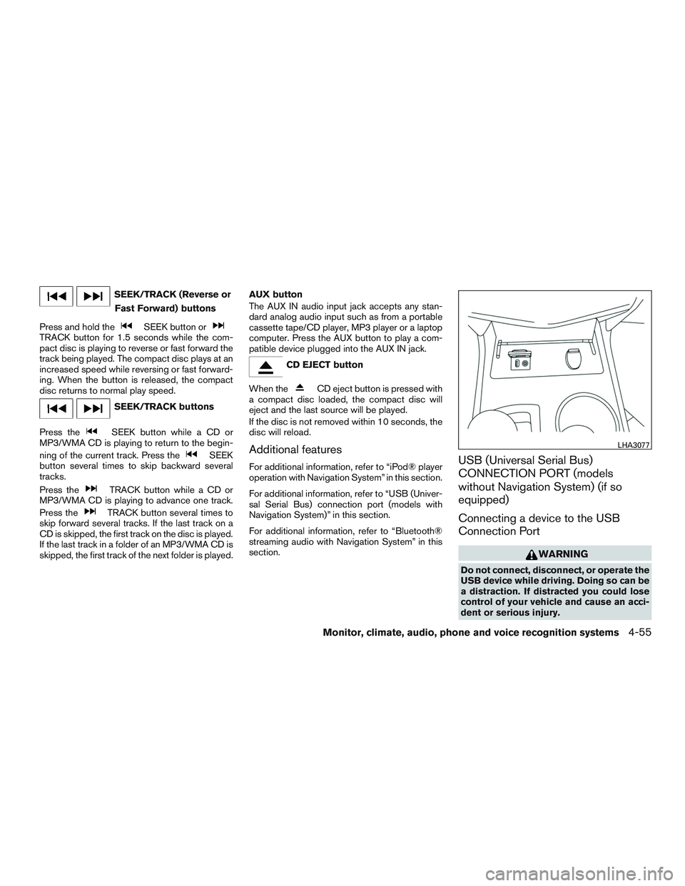 NISSAN ALTIMA SEDAN 2017 Owners Manual SEEK/TRACK (Reverse orFast Forward) buttons
Press and hold the
SEEK button orTRACK button for 1.5 seconds while the com-
pact disc is playing to reverse or fast forward the
track being played. The com NISSAN ALTIMA SEDAN 2017 Owners Manual SEEK/TRACK (Reverse orFast Forward) buttons
Press and hold the
SEEK button orTRACK button for 1.5 seconds while the com-
pact disc is playing to reverse or fast forward the
track being played. The com