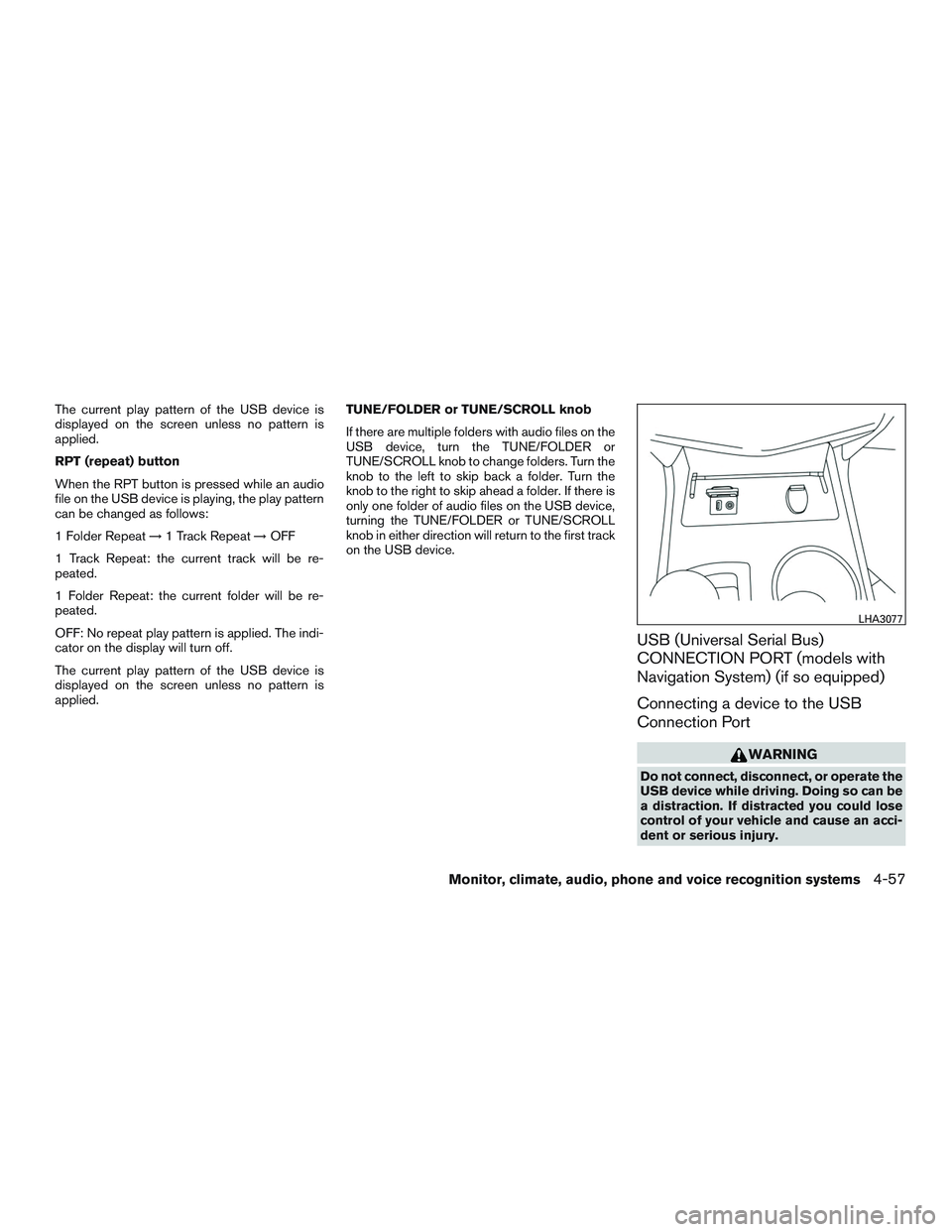 NISSAN ALTIMA SEDAN 2017  Owners Manual The current play pattern of the USB device is
displayed on the screen unless no pattern is
applied.
RPT (repeat) button
When the RPT button is pressed while an audio
file on the USB device is playing,