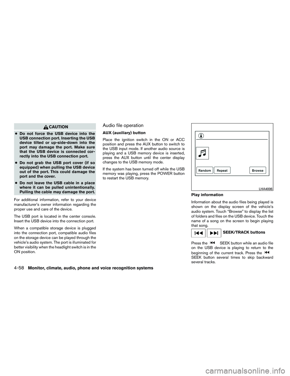 NISSAN ALTIMA SEDAN 2017 Owners Manual CAUTION
●Do not force the USB device into the
USB connection port. Inserting the USB
device tilted or up-side-down into the
port may damage the port. Make sure
that the USB device is connected cor-
NISSAN ALTIMA SEDAN 2017 Owners Manual CAUTION
●Do not force the USB device into the
USB connection port. Inserting the USB
device tilted or up-side-down into the
port may damage the port. Make sure
that the USB device is connected cor-
