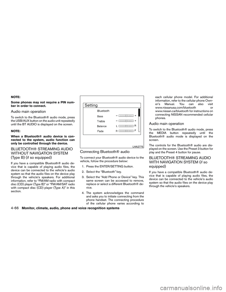 NISSAN ALTIMA SEDAN 2017 Owners Manual NOTE:
Some phones may not require a PIN num-
ber in order to connect.
Audio main operation
To switch to the Bluetooth® audio mode, press
the USB/AUX button on the audio unit repeatedly
until the BT A NISSAN ALTIMA SEDAN 2017 Owners Manual NOTE:
Some phones may not require a PIN num-
ber in order to connect.
Audio main operation
To switch to the Bluetooth® audio mode, press
the USB/AUX button on the audio unit repeatedly
until the BT A
