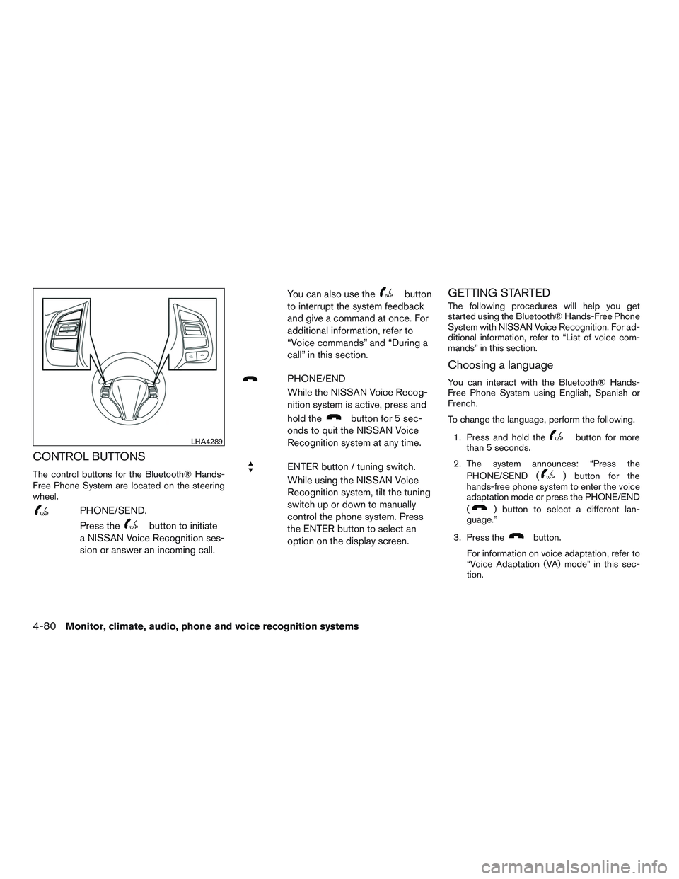 NISSAN ALTIMA SEDAN 2017  Owners Manual CONTROL BUTTONS
The control buttons for the Bluetooth® Hands-
Free Phone System are located on the steering
wheel.
PHONE/SEND.
Press the
button to initiate
a NISSAN Voice Recognition ses-
sion or ans