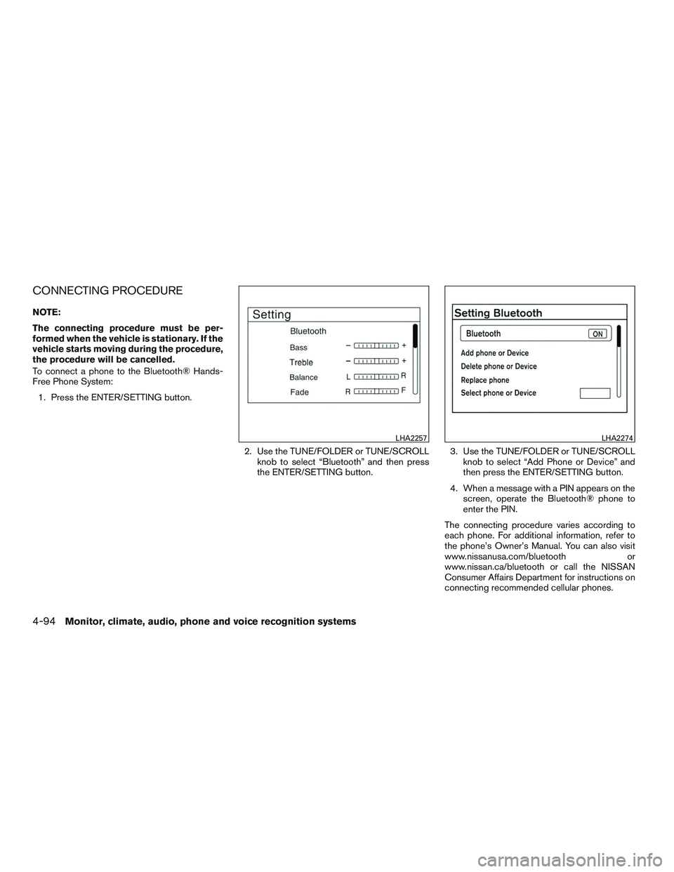 NISSAN ALTIMA SEDAN 2017  Owners Manual CONNECTING PROCEDURE
NOTE:
The connecting procedure must be per-
formed when the vehicle is stationary. If the
vehicle starts moving during the procedure,
the procedure will be cancelled.
To connect a