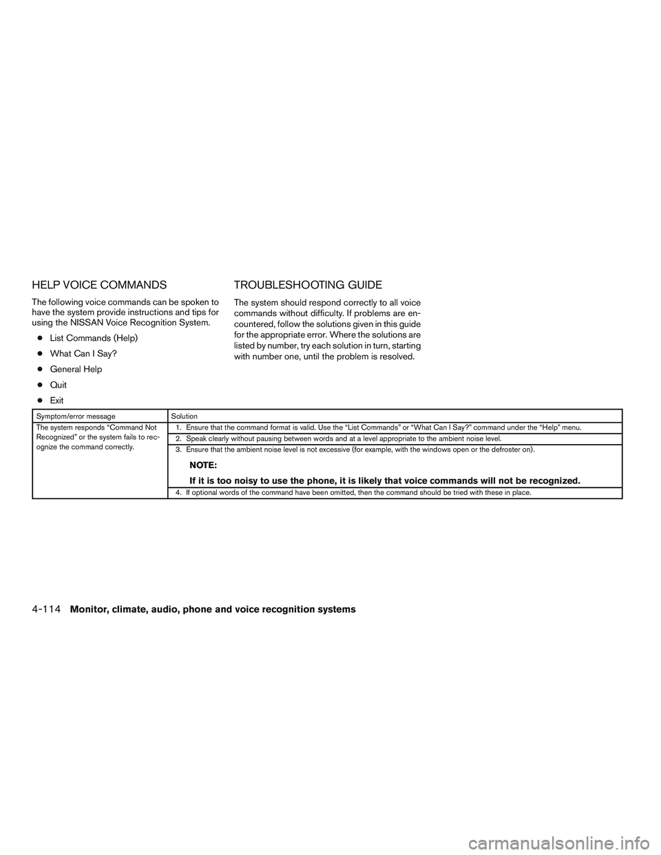 NISSAN ALTIMA SEDAN 2017 Owners Manual HELP VOICE COMMANDS
The following voice commands can be spoken to
have the system provide instructions and tips for
using the NISSAN Voice Recognition System.● List Commands (Help)
● What Can I Sa NISSAN ALTIMA SEDAN 2017 Owners Manual HELP VOICE COMMANDS
The following voice commands can be spoken to
have the system provide instructions and tips for
using the NISSAN Voice Recognition System.● List Commands (Help)
● What Can I Sa