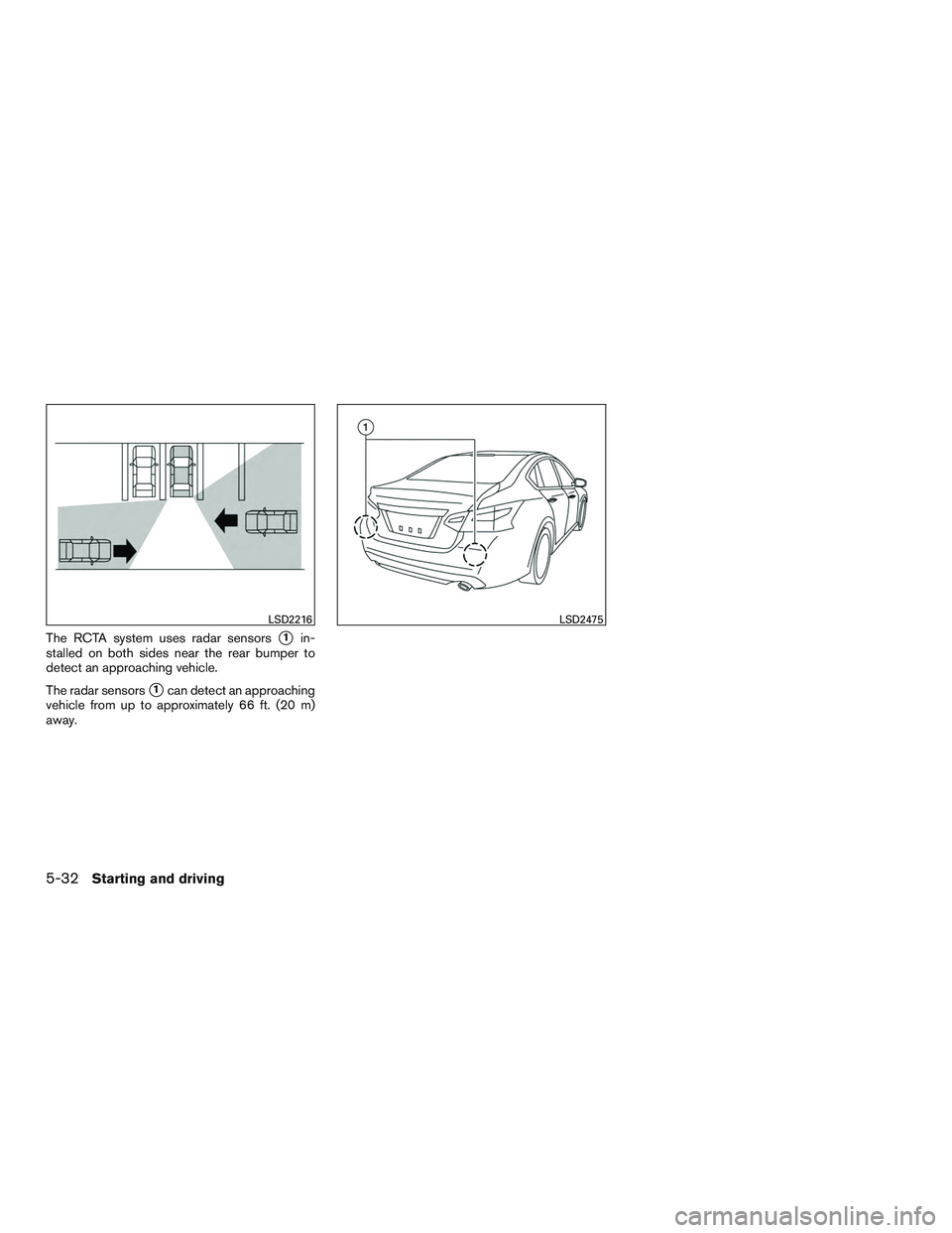 NISSAN ALTIMA SEDAN 2017  Owners Manual The RCTA system uses radar sensors1in-
stalled on both sides near the rear bumper to
detect an approaching vehicle.
The radar sensors
1can detect an approaching
vehicle from up to approximately 66 f