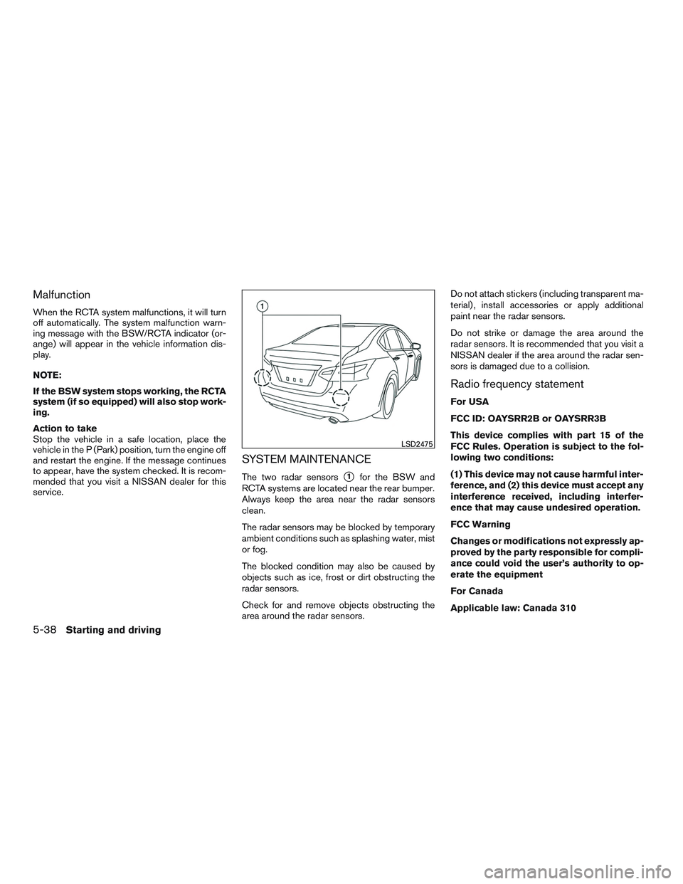 NISSAN ALTIMA SEDAN 2017 Owners Manual Malfunction
When the RCTA system malfunctions, it will turn
off automatically. The system malfunction warn-
ing message with the BSW/RCTA indicator (or-
ange) will appear in the vehicle information di NISSAN ALTIMA SEDAN 2017 Owners Manual Malfunction
When the RCTA system malfunctions, it will turn
off automatically. The system malfunction warn-
ing message with the BSW/RCTA indicator (or-
ange) will appear in the vehicle information di