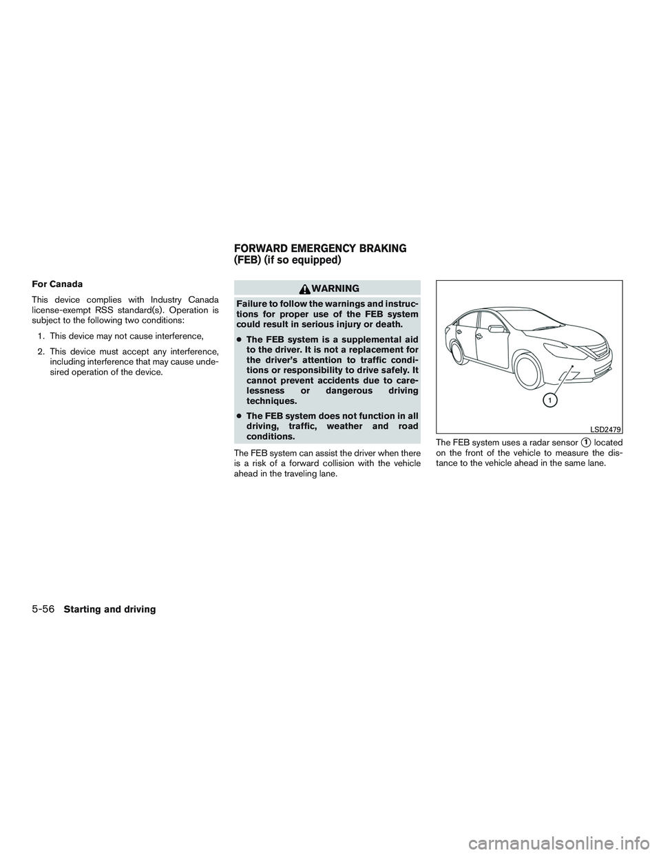 NISSAN ALTIMA SEDAN 2017 Owners Manual For Canada
This device complies with Industry Canada
license-exempt RSS standard(s) . Operation is
subject to the following two conditions:1. This device may not cause interference,
2. This device mus NISSAN ALTIMA SEDAN 2017 Owners Manual For Canada
This device complies with Industry Canada
license-exempt RSS standard(s) . Operation is
subject to the following two conditions:1. This device may not cause interference,
2. This device mus