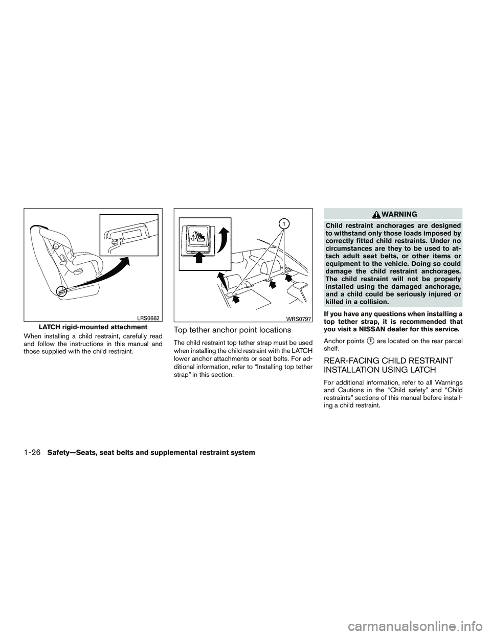 NISSAN ALTIMA SEDAN 2017 Service Manual When installing a child restraint, carefully read
and follow the instructions in this manual and
those supplied with the child restraint.Top tether anchor point locations
The child restraint top tethe